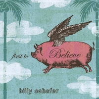 Billy Schafer  First to Believe